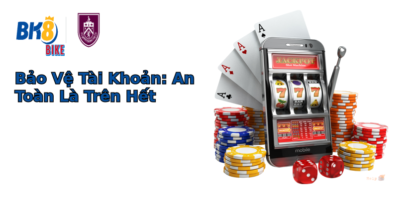 Bảo Vệ Tài Khoản: An Toàn Là Trên Hết Bảo Vệ Tài Khoản: An Toàn Là Trên Hết