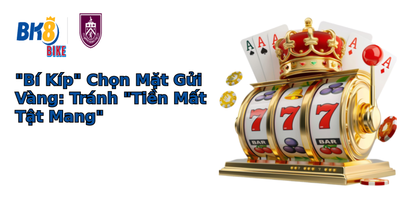 Khám Phá Thế Giới Năng Động Của Trang Kèo Nổi Tiếng - Từ Lợi Ích Đến Rủi Ro 3 bi kip chon mat gui vang tranh tien mat tat mang