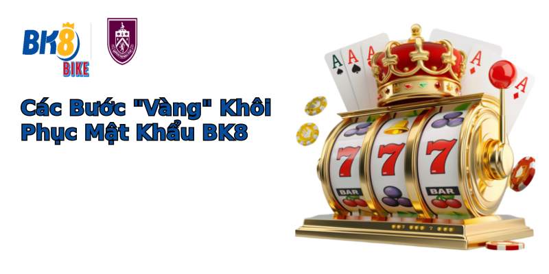 Cứu Tinh Khi Quên Mật Khẩu BK8 Giải Pháp Nhanh Chóng! 1 cac buoc vang khoi phuc mat khau bk8