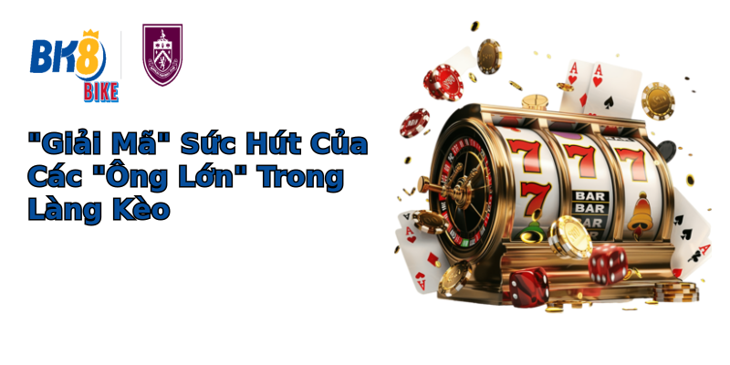 Khám Phá Thế Giới Năng Động Của Trang Kèo Nổi Tiếng - Từ Lợi Ích Đến Rủi Ro 1 giai ma suc hut cua cac ong lon trong lang keo