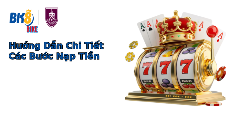 Hướng Dẫn Chi Tiết Các Bước Nạp Tiền Hướng Dẫn Chi Tiết Các Bước Nạp Tiền