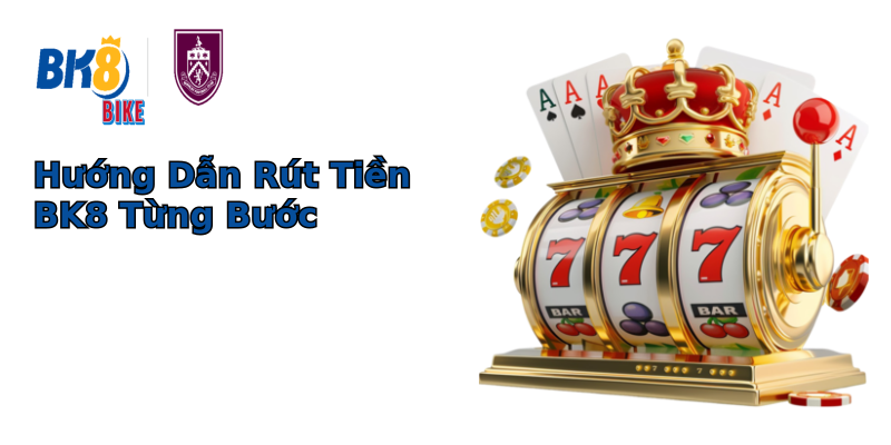 Hướng Dẫn Rút Tiền BK8 Từng Bước Hướng Dẫn Rút Tiền BK8 Từng Bước