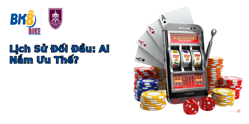 Lịch Sử Đối Đầu: Ai Nắm Ưu Thế? Lịch Sử Đối Đầu: Ai Nắm Ưu Thế?