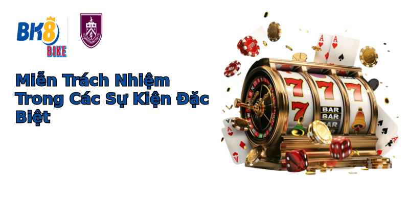 Miễn Trách Nhiệm Trong Các Sự Kiện Đặc Biệt Miễn Trách Nhiệm Trong Các Sự Kiện Đặc Biệt