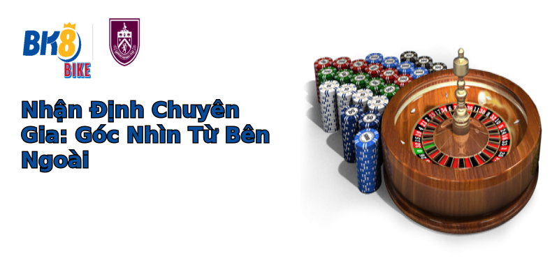 Nhận Định Chuyên Gia: Góc Nhìn Từ Bên Ngoài Nhận Định Chuyên Gia: Góc Nhìn Từ Bên Ngoài