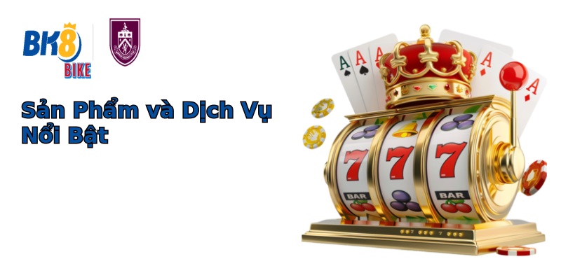 Sản Phẩm và Dịch Vụ Nổi Bật Sản Phẩm và Dịch Vụ Nổi Bật