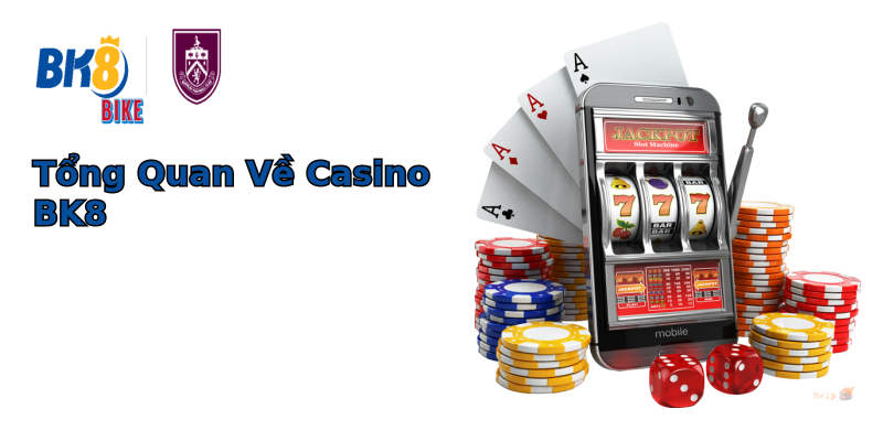 Tổng Quan Về Casino BK8 Tổng Quan Về Casino BK8