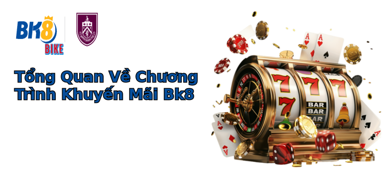 Tổng Quan Về Chương Trình Khuyến Mãi Bk8 Tổng Quan Về Chương Trình Khuyến Mãi Bk8