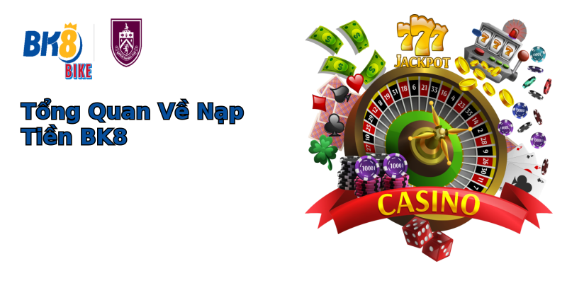 Tổng Quan Về Nạp Tiền BK8 Tổng Quan Về Nạp Tiền BK8