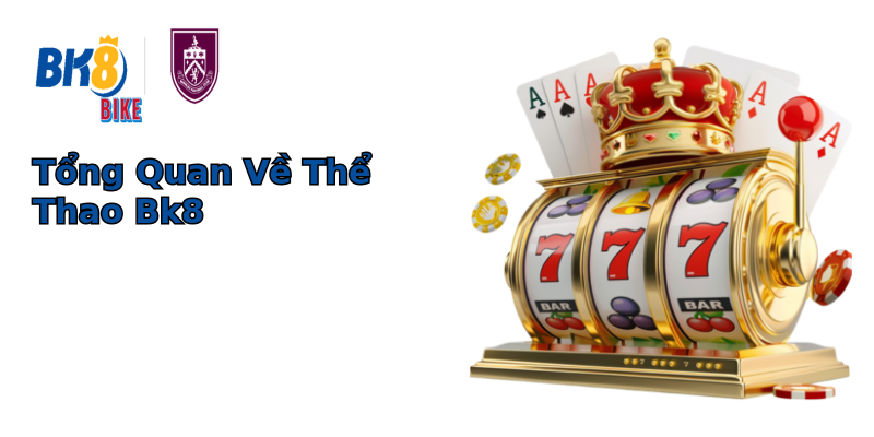 Tổng Quan Về Thể Thao Bk8 Tổng Quan Về Thể Thao Bk8