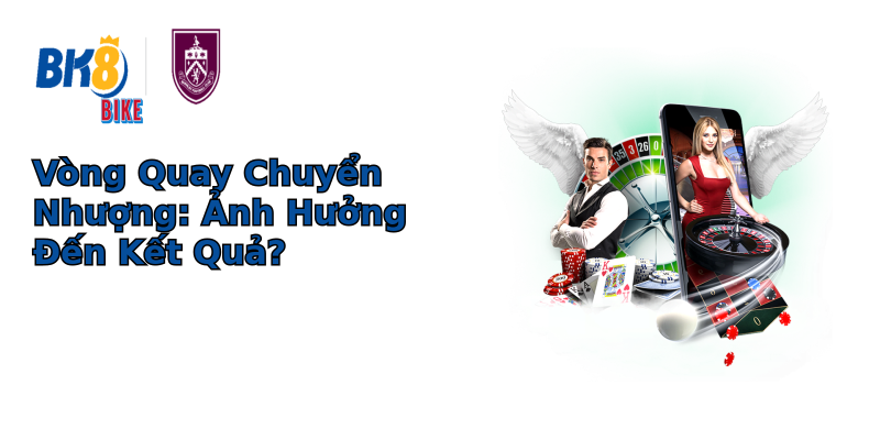 Vòng Quay Chuyển Nhượng: Ảnh Hưởng Đến Kết Quả? Vòng Quay Chuyển Nhượng: Ảnh Hưởng Đến Kết Quả?
