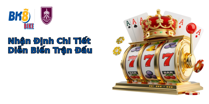 Nhận Định Chi Tiết Diễn Biến Trận Đấu Nhận Định Chi Tiết Diễn Biến Trận Đấu
